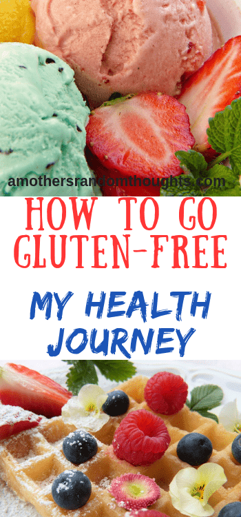 My Gluten Free Journey and Why I went gluten free - How to Go Gluten Free