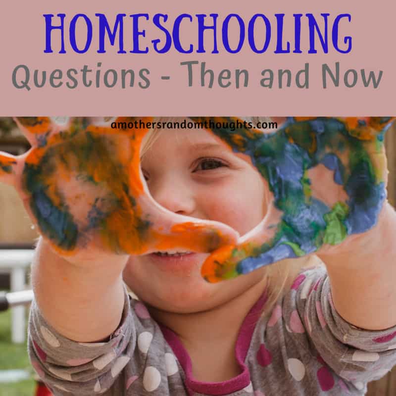Homeschooling Questions Then and Now - A Mother's Random Thoughts