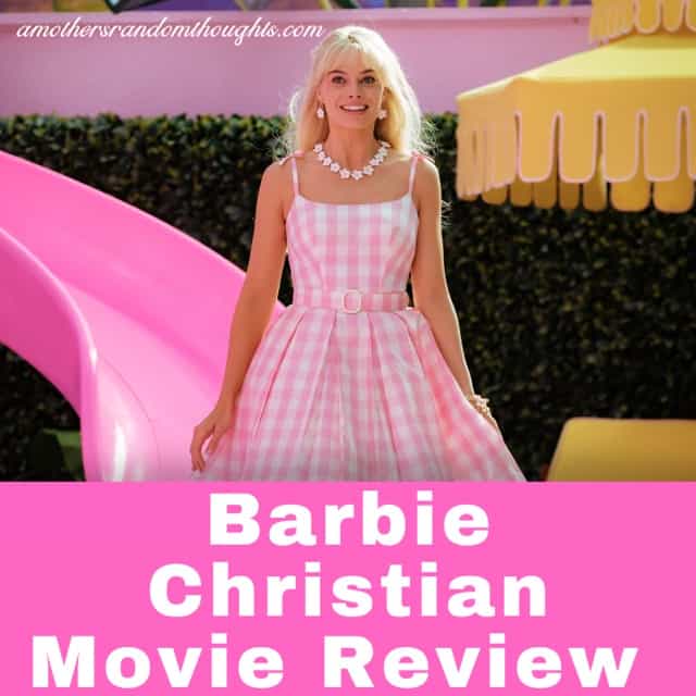 Barbie Christian Movie Review 2023 A Mother's Random Thoughts