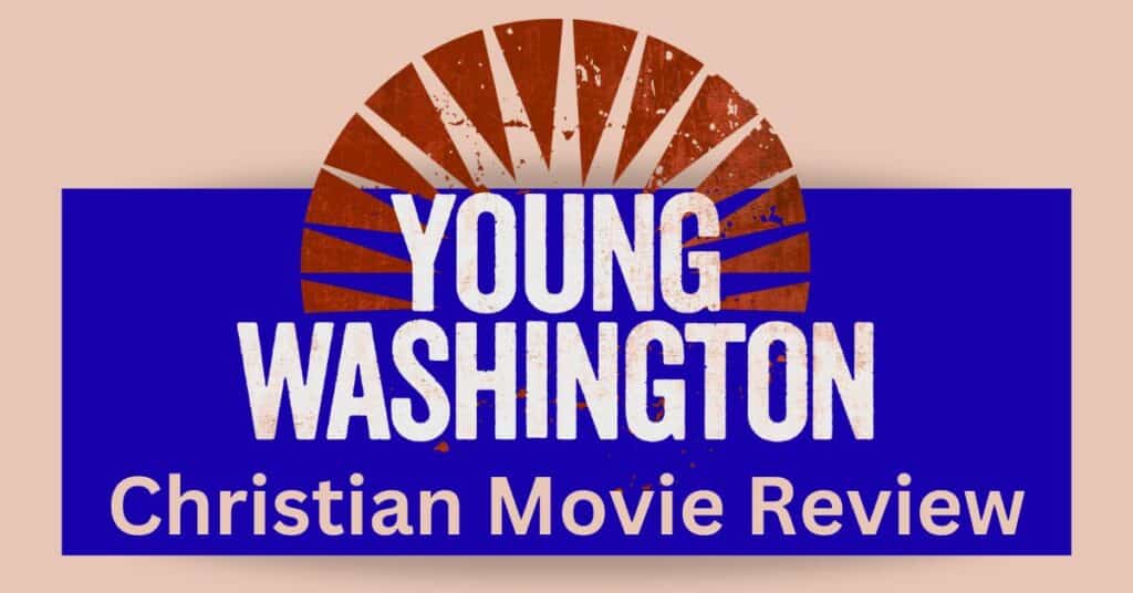 Young Washington Christian Movie Review & Parent Guide